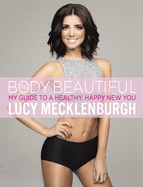 Be Body Beautiful: Look and feel your best with my guide to a healthy, happy new you