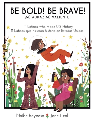 Be Bold! Be Brave!: 11 Latinas who made U.S. History (English and Spanish Edition) - Reynoso, Naibe