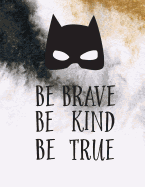 Be Brave Be Kind Be True: Superhero Quote Journal, Mix 90p Lined Ruled 20p Dotted Grid,8.5x11 In,110 Undated Pages: Large Quote Journal to Write in Your Wisdom Thoughts and New Ideas for Girl / Women / Office /Student / Teacher