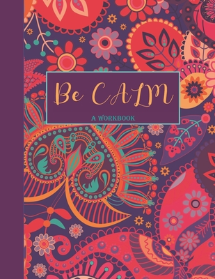 Be Calm Workbook: Overcome Anxiety - 36 different worksheets and trackers covering Anxiety, Depression, Coping Strategies, Future Plans, Self Awareness, Thoughts, Gratitude, Mood, Happiness, Self-Care & more! - Journals, Annie Mac