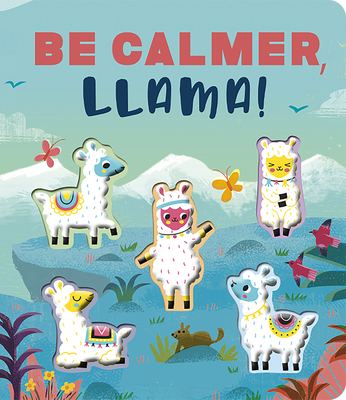 Be Calmer, Llama!: A Rhyming Countdown Book - Lloyd, Rosamund, and Lucas, Gareth (Illustrator)