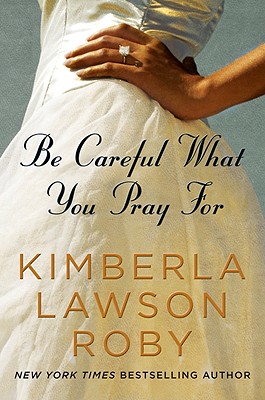 Be Careful What You Pray for - Roby, Kimberla Lawson