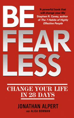 Be Fearless: Change Your Life in 28 Days - Alpert, Jonathan, and Bowman, Alison