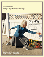 Be Fit: For Women anywhere, any time, any age