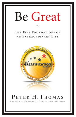 Be Great: The Five Foundations of an Extraordinary Life - Thomas, Peter H