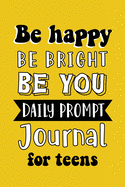 Be Happy Be Bright Be You: Daily Prompt Journal for Teens Boys, Creative Writing for Happiness, Self-Confidence and Self-Discovery, Fun Libs