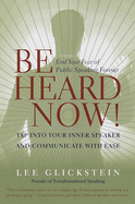 Be Heard Now!: End Your Fear of Public Speaking Forever