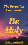 Be Holy: The Forgotton Command