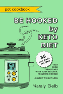 Be Hooked by Keto Diet Pot Cookbook 35 Low Carb Recipes That Cook Themselves with Your Electric Pressure Cooker Healthy Weight Loss