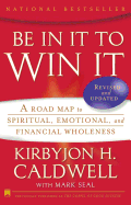 Be in It to Win It: A Road Map to Spiritual, Emotional, and Financial Wholeness