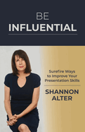 Be Influential: Surefire Ways to Improve Your Presentation Skills