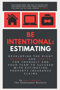 Be Intentional: Estimating: Developing the right mindset and habits for yourself and your team to succeed with estimating property insurance claims