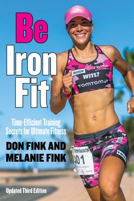 Be IronFit: Time-Efficient Training Secrets for Ultimate Fitness - Fink, Don, and Fink, Melanie