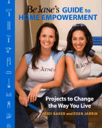 Be Jane's Guide to Home Empowerment: Projects to Change the Way You Live