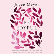 Be Joyful: 50 Days to Defeat the Things That Try to Defeat You