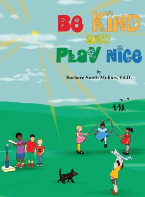 Be Kind and Play Nice - Mullins, Barbara S