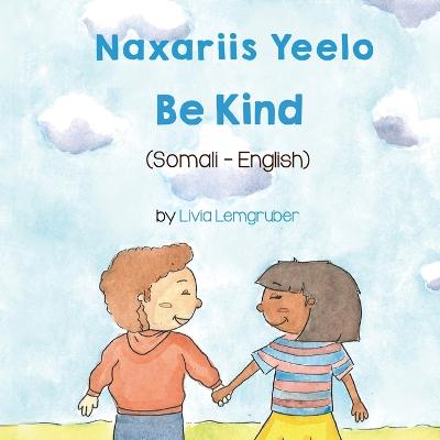 Be Kind (Somali-English): Naxariis Yeelo - Lemgruber, Livia, and Mohamed, Mustafa (Translated by)