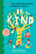 Be Kind: You Can Make the World a Happier Place!: 125 Kind Things to Say & Do
