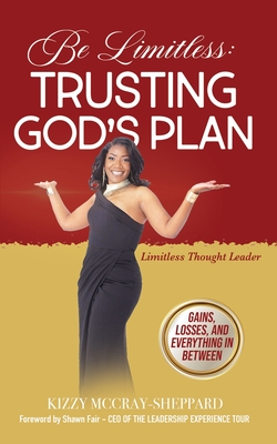 Be Limitless: Trusting God's Plan - McCray-Sheppard, Kizzy