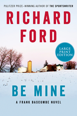 Be Mine: A Frank Bascombe Novel - Ford, Richard