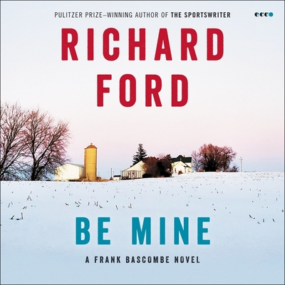 Be Mine: A Frank Bascombe Novel - Ford, Richard, and Poe, Richard (Read by)