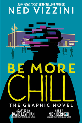 Be More Chill: The Graphic Novel - Vizzini, Ned, and Levithan, David