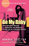 Be My Baby: How I Survived Mascara, Miniskirts, and Madness