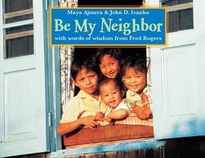 Be My Neighbor - Ajmera, Maya, and Ivanko, John D, and Rogers, Fred