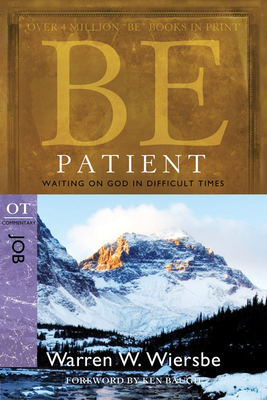 Be Patient: Waiting on God in Difficult Times: OT Commentary Job - Wiersbe, Warren W, Dr.
