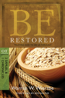 Be Restored: Trusting God to See Us Through: OT Commentary: 2 Samuel & 1 Chronicles - Wiersbe, Warren W, Dr.