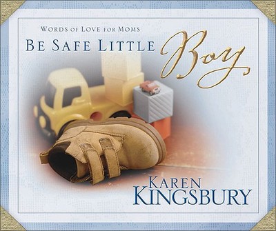 Be Safe Little Boy: Words of Love for Moms - Kingsbury, Karen