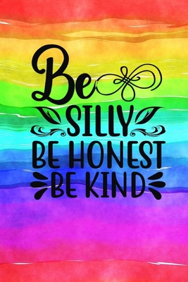 Be Silly Be Honest Be Kind: Quote Cover Journal: Lined Notebook - Creations, Joyful