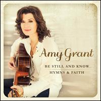 Be Still and Know... Hymns & Faith - Amy Grant
