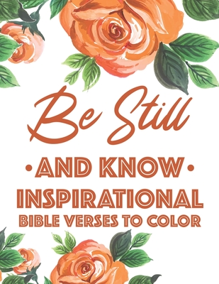 Be Still And Know Inspirational Bible Verses To Color: Calming Coloring Book For Christian Women of Faith, Coloring Pages For Adult Stress Relief and Relaxation - Designs, Sean Colby