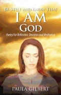 Be Still and Know That I Am God: Poetry for Reflection, Devotion and Meditation