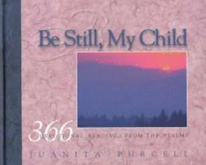 Be Still, My Child: 366 Devotional Readings from the Psalms - Purcell, Juanita