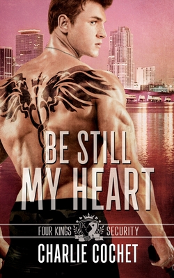 Be Still My Heart: Four Kings Security Book Two - Cochet, Charlie