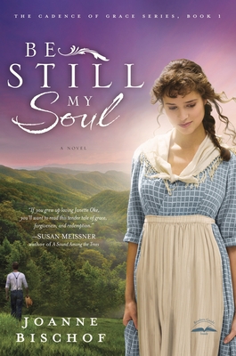 Be Still My Soul: The Cadence of Grace, Book 1 - Bischof, Joanne