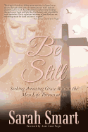 Be Still: Seeking Amazing Grace Within the Mess Life Throws at Us