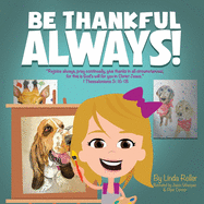 Be Thankful Always!: "Rejoice always, Pray continually, give thanks in all circumstances; for this is God's will for you in Christ Jesus." Thessalonians 5:16-18