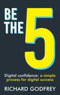 Be The 5: Digital confidence: a simple process for digital success
