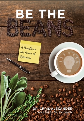 Be the Beans: A Parable on the Power of Optimism - Alexander, Chris, Dr.