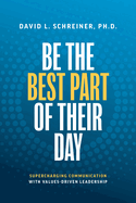 Be the Best Part of Their Day: Supercharging Communication with Values-Driven Leadership
