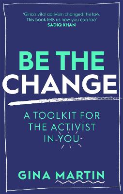 Be The Change: A Toolkit for the Activist in You - Martin, Gina