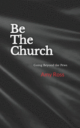 Be The Church: Going Beyond the Pews