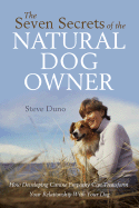Be the Dog: Secrets of the Natural Dog Owner - Duno, Steve