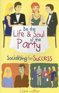 Be the Life and Soul of the Party: Socialising for Success