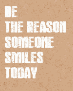Be the Reason Someone Smile, Quote Inspiration Notebook, Dream Journal Diary, Dot Grid - Blank No Lined -Graph Paper, 8" X 10," 120 Page: Inspiring Your Ideas and Tips for Hand Lettering Your Own Way to Beautiful Works and Life