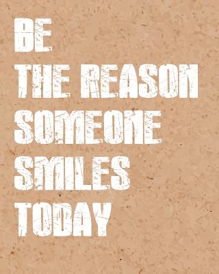 Be The Reason Someone Smile, Quote Inspiration Notebook, Dream Journal Diary, Dot Grid - Blank No lined -Graph Paper, 8" x 10", 120 Page: Inspiring your ideas and tips for hand lettering your own way to beautiful works and life - Publisher, Mind