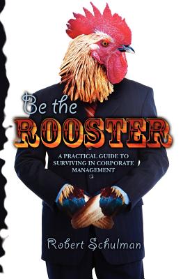 Be the Rooster - Schulman, Robert, Dr.